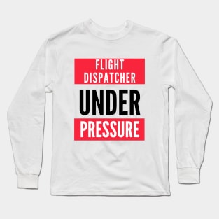 Flight Dispatcher Under Pressure Long Sleeve T-Shirt